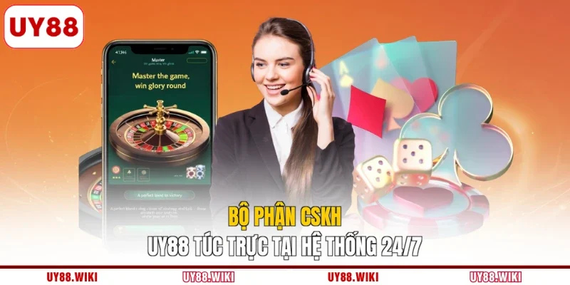 Bộ phận CSKH UY88 túc trực tại hệ thống 24/7