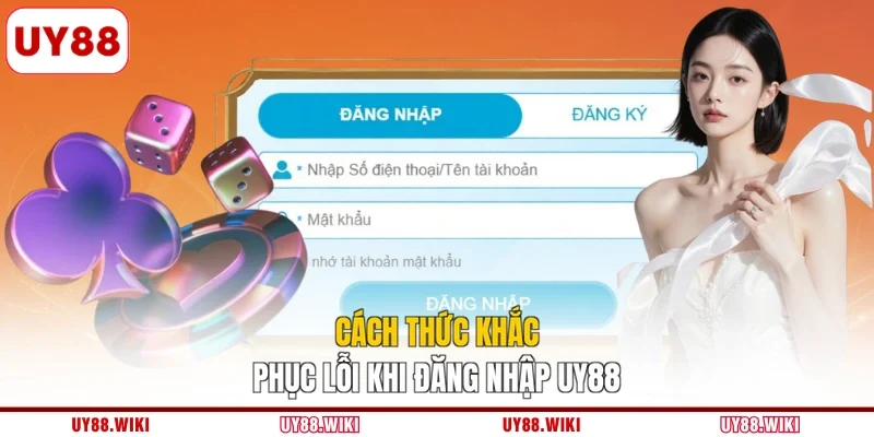 Cách thức khắc phục lỗi khi đăng nhập UY88