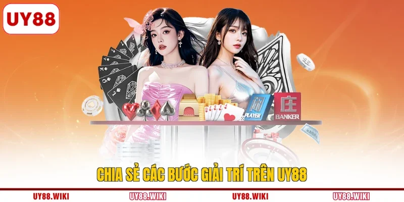 Chia sẻ các bước giải trí trên UY88