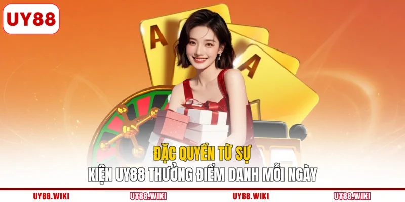 Đặc quyền từ sự kiện UY88 thưởng điểm danh mỗi ngày