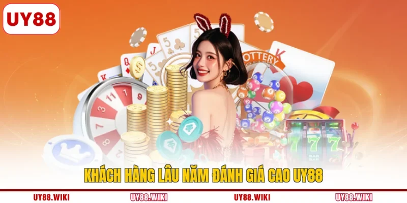 Khách hàng lâu năm đánh giá cao UY88