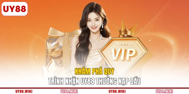 Khám phá quy trình nhận UY88 thưởng nạp đầu