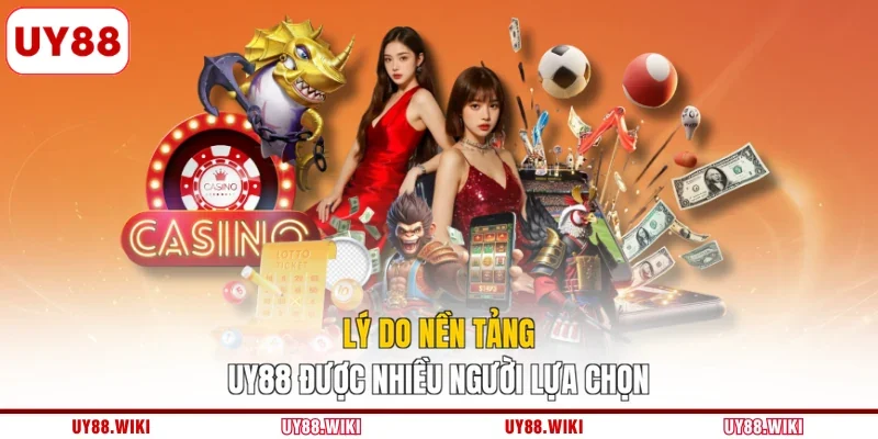 Lý do nền tảng UY88 được nhiều người lựa chọn