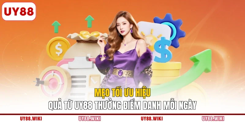 Mẹo tối ưu hiệu quả từ UY88 thưởng điểm danh mỗi ngày