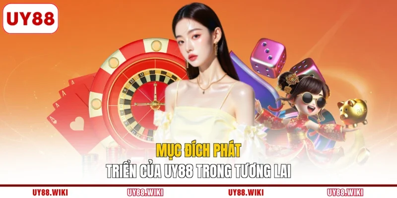 Mục đích phát triển của UY88 trong tương lai