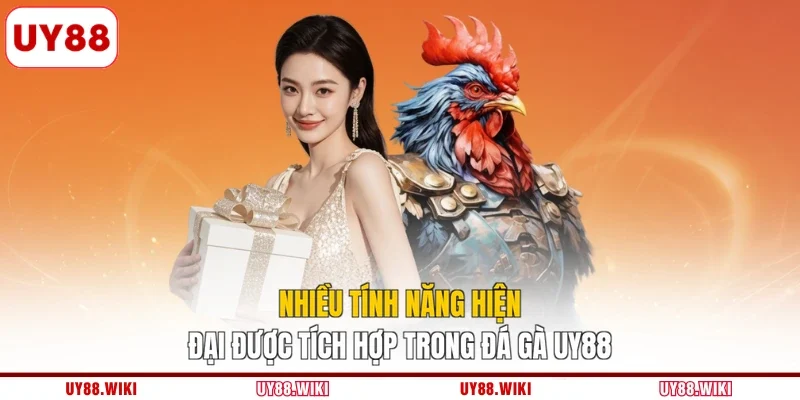 Nhiều tính năng hiện đại được tích hợp trong đá gà UY88