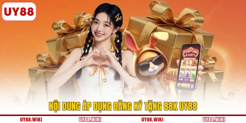 Nội dung áp dụng đăng ký tặng 88k UY88