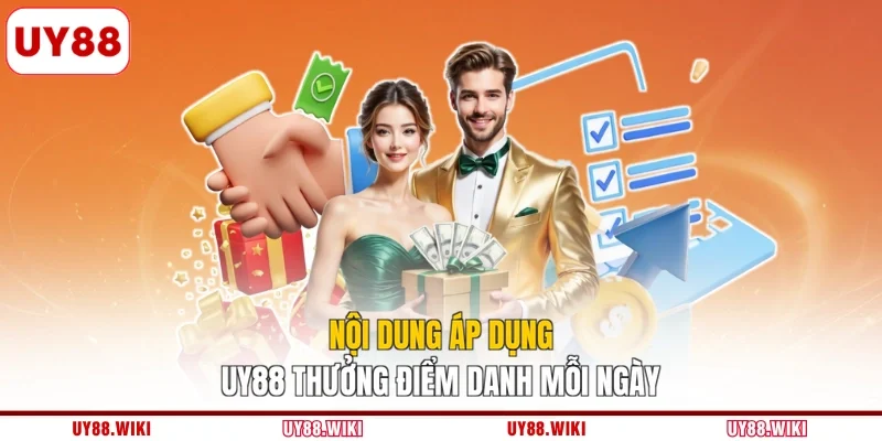 Nội dung áp dụng UY88 thưởng điểm danh mỗi ngày
