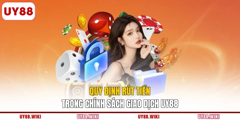 Quy định rút tiền trong chính sách giao dịch UY88