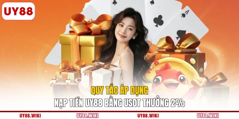 Quy tắc áp dụng nạp tiền UY88 bằng USDT thưởng 2%