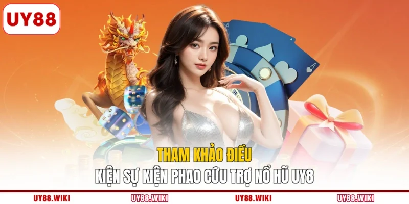 Tham khảo điều kiện sự kiện phao cứu trợ nổ hũ UY88