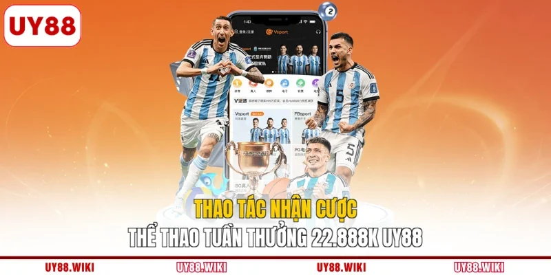 Thao tác nhận cược thể thao tuần thưởng 22.888k UY88