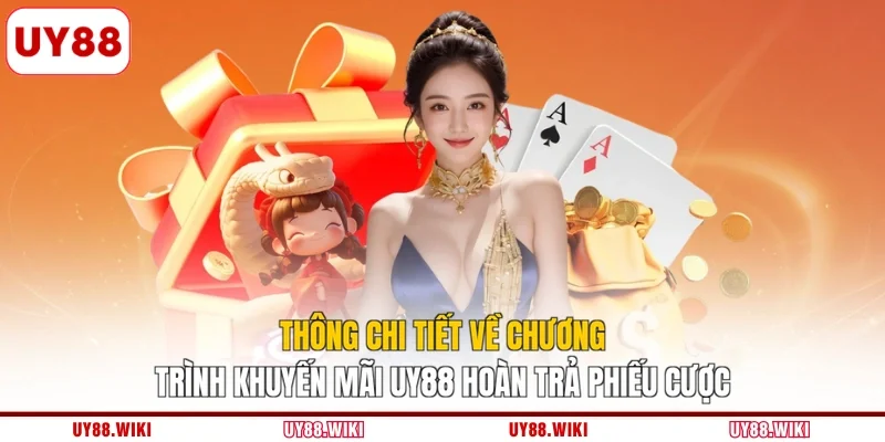 Thông chi tiết về chương trình khuyến mãi UY88 hoàn trả phiếu cược