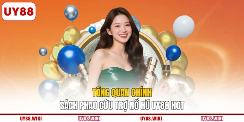Tổng quan chính sách phao cứu trợ nổ hũ UY88 hot