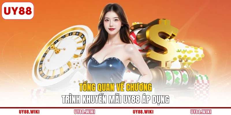 Tổng quan về chương trình khuyến mãi UY88 áp dụng